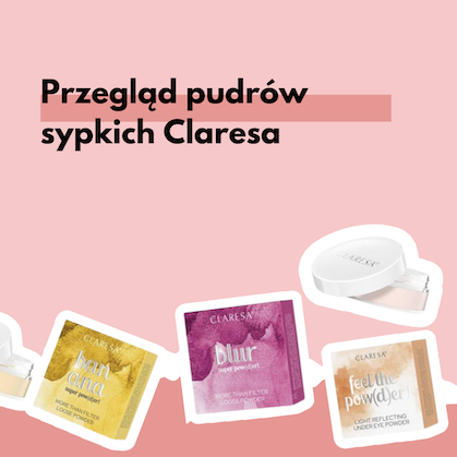 Przegląd pudrów Claresa - puder Blur, Glow i inne produkty godne uwagi