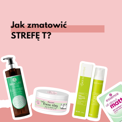 Strefa T, jak zniwelować nadmiar wydzielania sebum i zmatowić skórę?