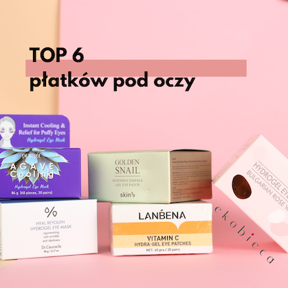 Jakie płatki pod oczy warto kupić? TOP 6 płatków pod oczy