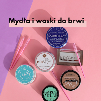 Mydła i woski do stylizacji brwi. Nowości 2022