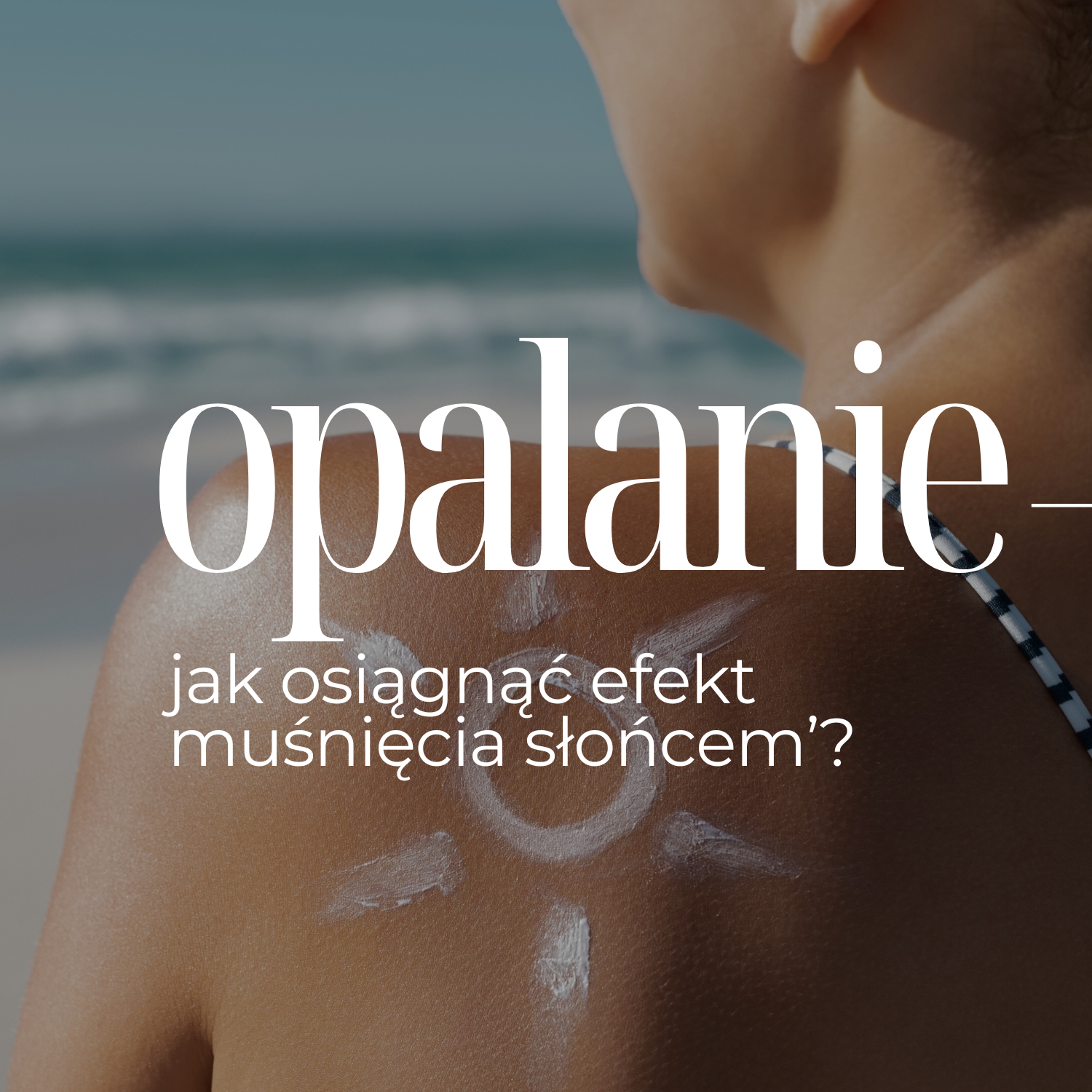 Naturalna opalenizna bez słońca – jak osiągnąć efekt ‘muśnięcia słońcem’?