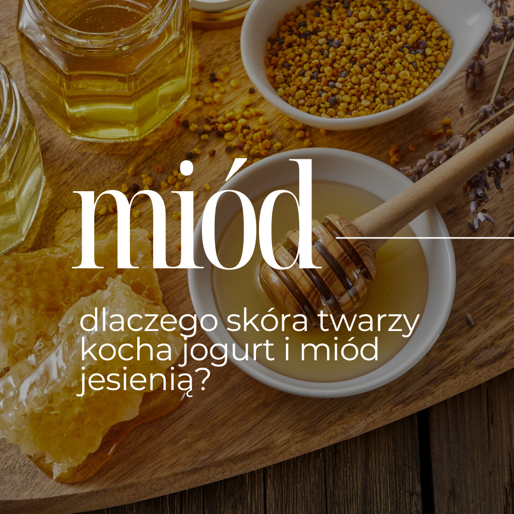 Dlaczego skóra twarzy kocha jogurt i miód jesienią?